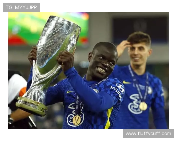 坎特的英超两连冠与欧冠冠军履历解析 坎特的英超两连冠与欧冠冠军履历解析